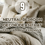 9 Neutral Bedroom Decor Ideas That Feel Calm and Expensive
