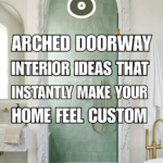 8 Arched Doorway Interior Ideas That Instantly Make Your Home Feel Custom