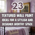 23 Textured Wall Paint Ideas for a Stylish and Designer-Worthy Space