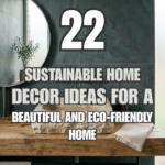 22 Sustainable Home Decor Ideas for a Beautiful and Eco-Friendly Home